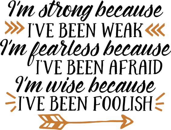 im-story-because-ive-been-weak-im-fearless-because-ive-been-afraid-im-wise-because-ive-been-foolish-motivational-free-svg-file-SvgHeart.Com