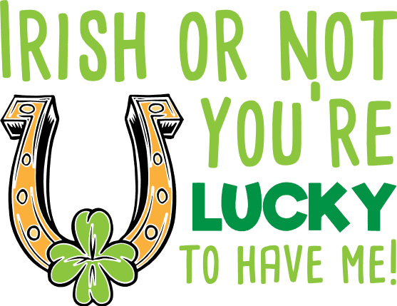 irish-or-not-youre-lucky-to-have-me-st-patricks-day-free-svg-file-SvgHeart.Com