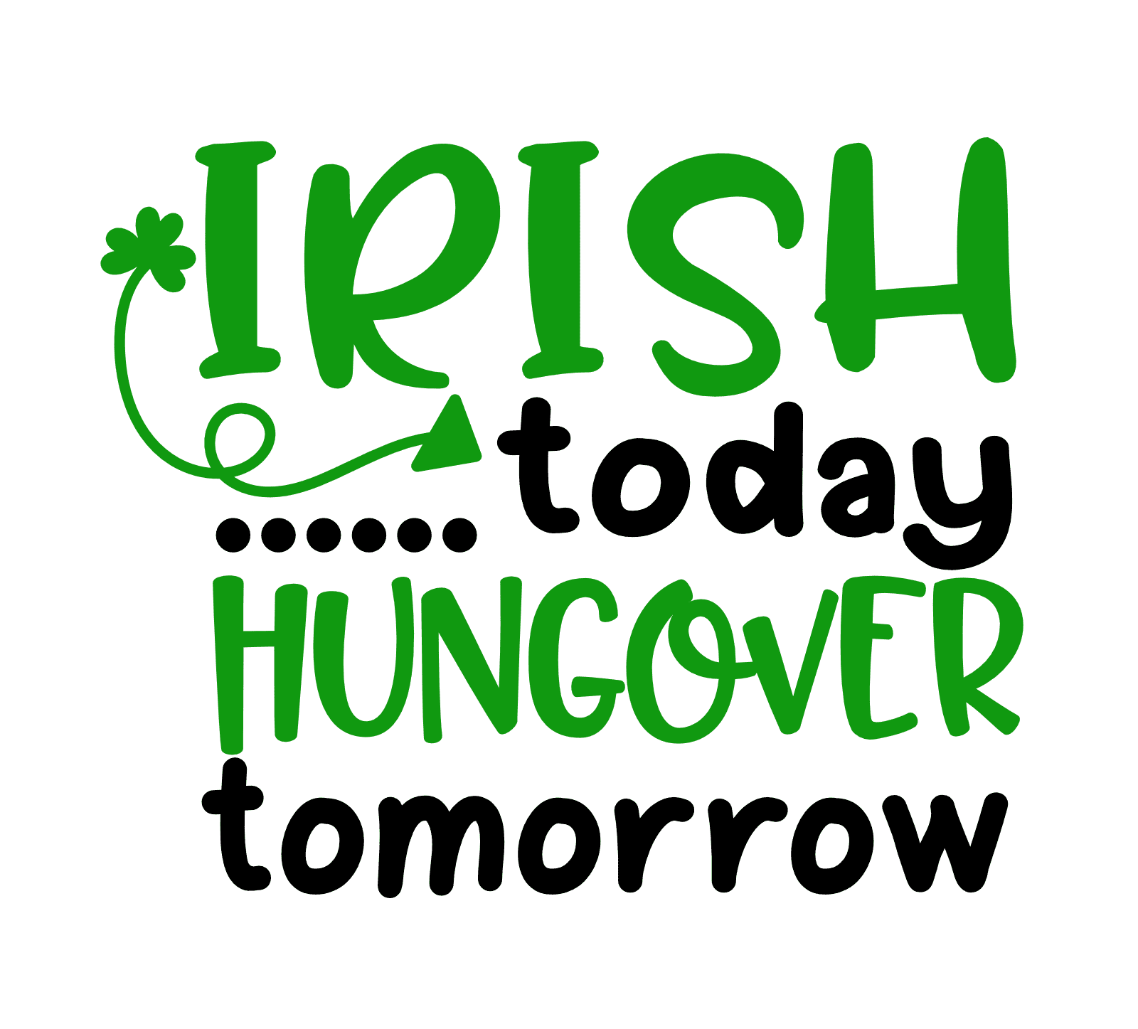 Irish Today Hungover Tomorrow, Funny St Patricks Day Free Svg File | SVG  Heart