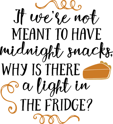 it-were-not-meant-to-have-midnight-snacks-why-is-there-a-light-in-the-fridge-funny-free-svg-file-SvgHeart.Com