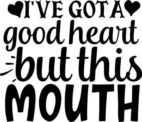 ive-got-a-good-heart-but-this-mouth-funny-free-svg-file-SvgHeart.Com