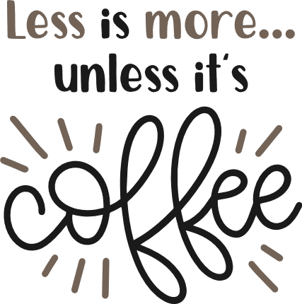 less-is-more-unless-its-coffee-funny-coffee-lover-free-svg-file-SvgHeart.Com