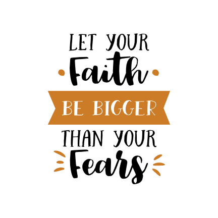 let-your-faith-be-bigger-than-your-fears-religious-free-svg-file-SvgHeart.Com