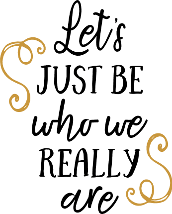 lets-just-be-who-we-really-are-inspirational-free-svg-file-SvgHeart.Com