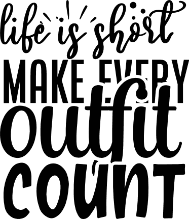life-is-short-make-every-outfit-count-sarcastic-free-svg-file-SvgHeart.Com