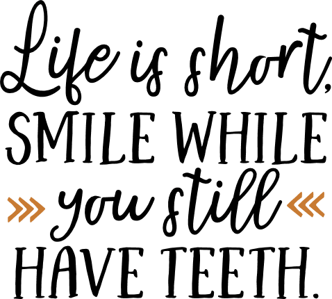 life-is-short-smile-while-you-still-have-teeth-funny-free-svg-file-SvgHeart.Com