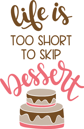 life-is-too-short-to-skip-dessert-cake-funny-free-svg-file-SvgHeart.Com