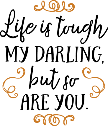 life-is-tough-my-darling-but-so-are-you-inspirational-free-svg-file-SvgHeart.Com