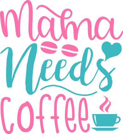 Mama Needs Coffee SVG, Best Mom Ever SVG, Mama PNG