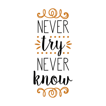 never-try-never-know-motivational-svg-file-SvgHeart.Com