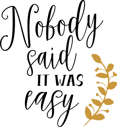 nobody-said-it-was-easy-motivational-free-svg-file-SvgHeart.Com