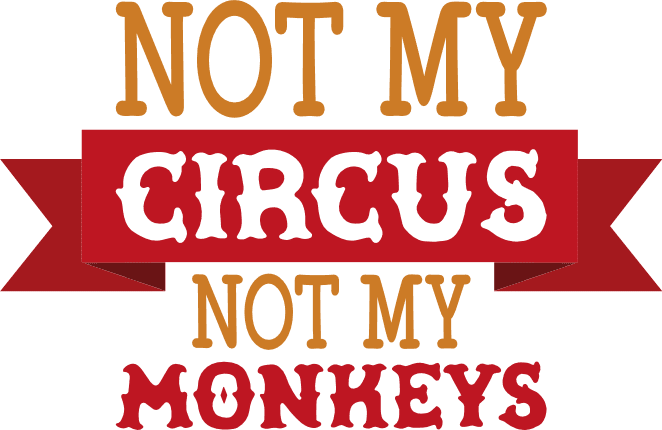 not-my-circus-not-my-monkeys-funny-free-svg-file-SvgHeart.Com