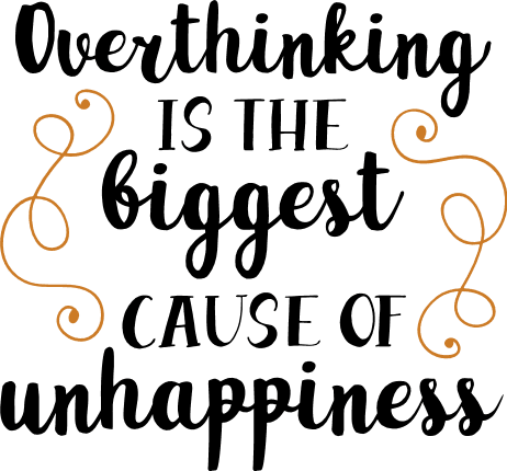overthinking-is-the-biggest-cause-of-unhappiness-motivational-free-svg-file-SvgHeart.Com