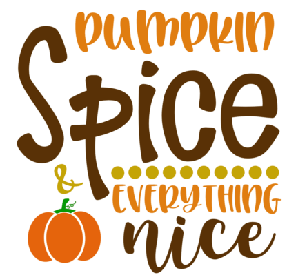 Pumpkin Spice And Everything Nice, Autumn, Fall Free Svg File - SVG Heart