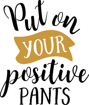 put-on-your-positive-pants-funny-motivational-free-svg-file-SvgHeart.Com