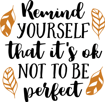 remind-yourself-that-its-ok-not-to-be-perfect-inspirational-free-svg-file-SvgHeart.Com