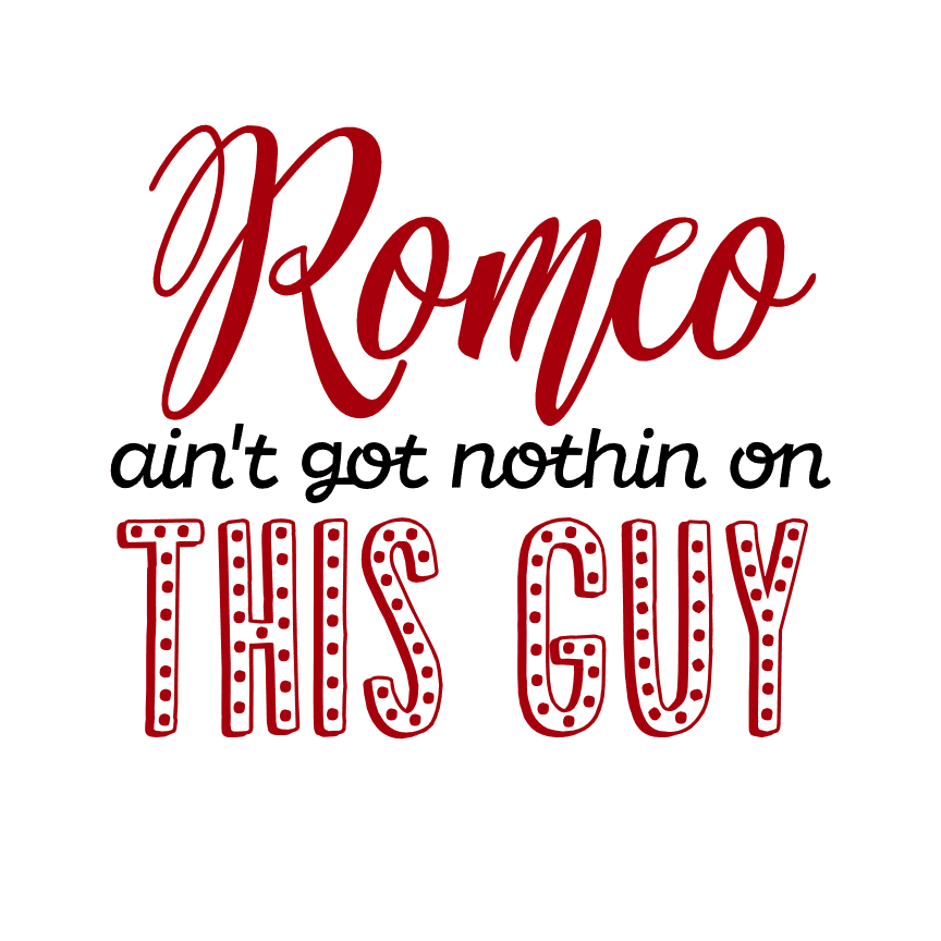 romeo-aint-got-nothin-on-this-guy-funny-valentines-day-free-svg-file-SvgHeart.Com