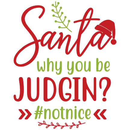 santa-why-you-be-judgin-not-nice-funny-christmas-free-svg-file-SvgHeart.Com