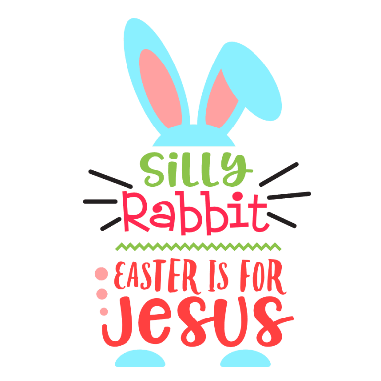 Silly Rabbit Easter Is For Jesus, Funny Religious, Spring Free Svg File