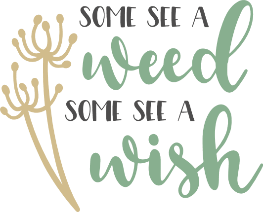 some-see-a-weed-some-see-a-wish-positive-saying-free-svg-file-SvgHeart.Com