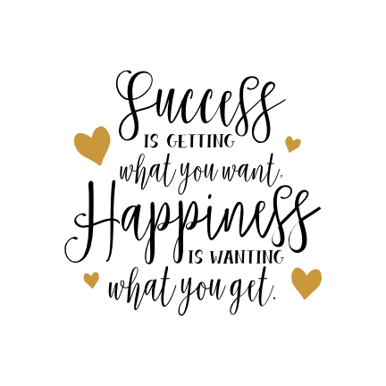 success-is-getting-what-you-want-happiness-is-wanting-what-you-get-motivational-free-svg-file-SvgHeart.Com
