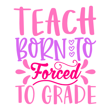 teach-born-to-forced-to-grade-teachers-day-free-svg-file-SvgHeart.Com