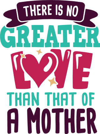 there-is-no-greater-love-than-that-of-a-mother-mothers-day-free-svg-file-SvgHeart.Com