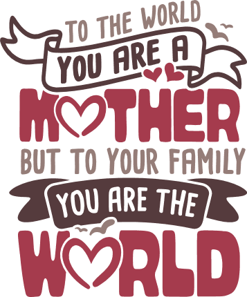 to-the-world-you-are-a-mother-but-to-your-family-you-are-the-world-mothers-day-free-svg-file-SvgHeart.Com