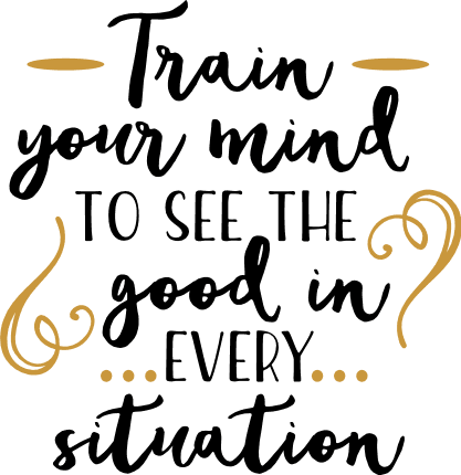 train-your-mind-to-see-the-good-in-every-situation-funny-free-svg-file-SvgHeart.Com