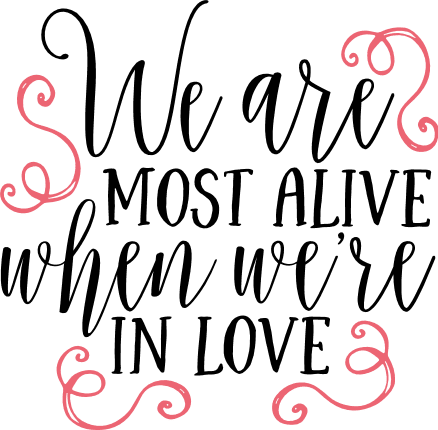 we-are-most-alive-when-were-in-love-motivational-free-svg-file-SvgHeart.Com