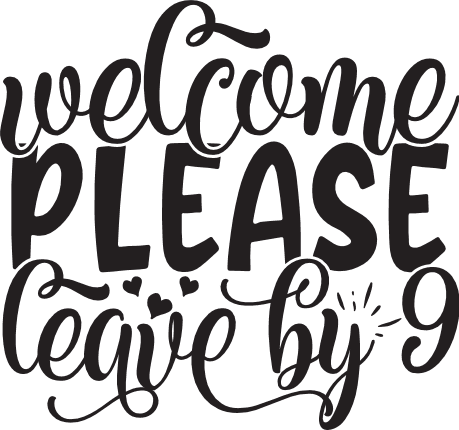 welcome-please-leave-by-9-home-free-svg-file-SvgHeart.Com