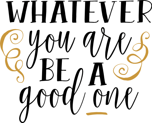 whatever-you-are-be-a-good-one-inspirational-free-svg-file-SvgHeart.Com