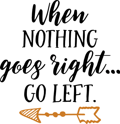 when-nothing-goes-right-go-left-inspirational-free-svg-file-SvgHeart.Com