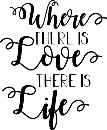 where-there-is-love-there-is-life-inspirational-free-svg-file-SvgHeart.Com