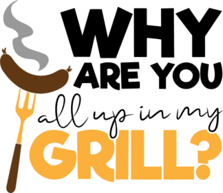why-are-you-all-up-in-my-grill-grilling-free-svg-file-SvgHeart.Com