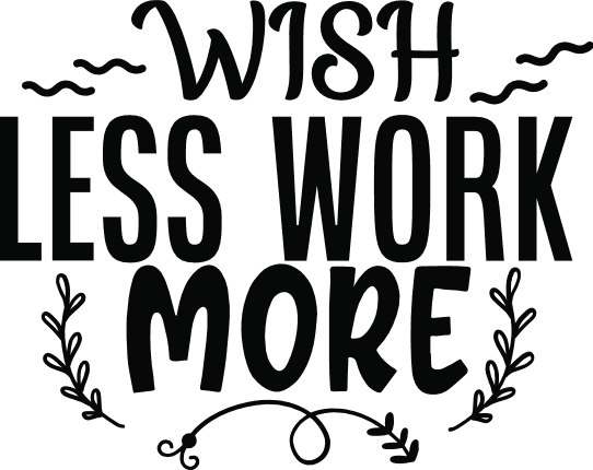 wish-less-work-more-motivational-free-svg-file-SvgHeart.Com