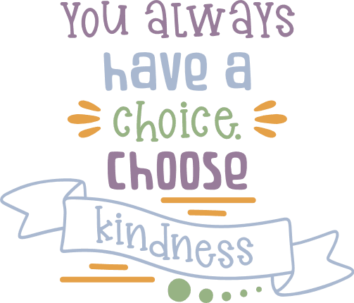 you-always-have-a-choice-choose-kindness-kind-free-svg-file-SvgHeart.Com