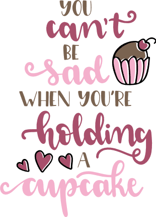 you-cant-be-sad-when-youre-holding-a-cupcake-motivational-free-svg-file-SvgHeart.Com