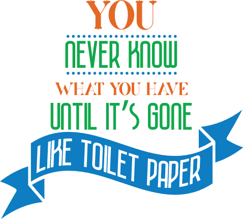 you-never-know-what-you-have-until-its-gone-like-toilet-paper-bathroom-free-svg-file-SvgHeart.Com