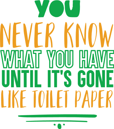 you-never-know-what-you-have-until-its-gone-like-toilet-paper-funny-restroom-free-svg-file-SvgHeart.Com