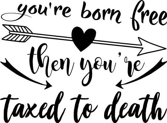 youre-born-free-then-youre-taxed-to-death-funny-free-svg-file-SvgHeart.Com