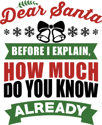 dear-santa-before-i-explain-how-much-do-you-know-already-funny-christmas-free-svg-file-SVGHEART.COM