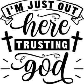 I am just out here trusting God, religious free svg file