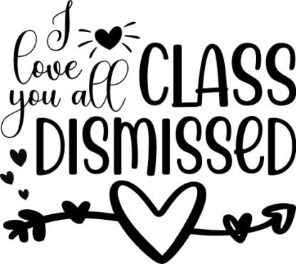 i love you all class dismissed, end of school free svg file