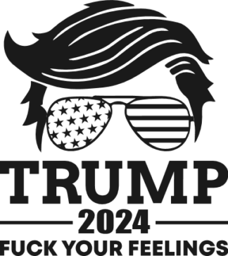 trump 2024 fuck your feelings - free svg file for members