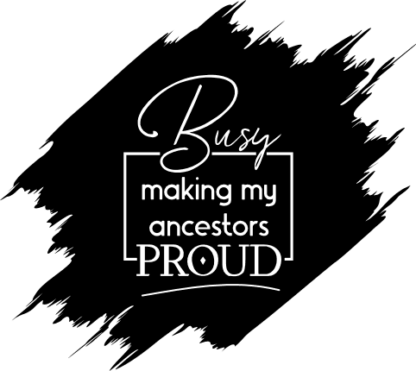busy making my ancestors proud - free svg file for members