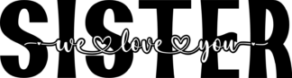 sister we love you, birthday - free svg file for members