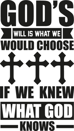 god's will is what we would choose if we knew what god knows - free svg file for members