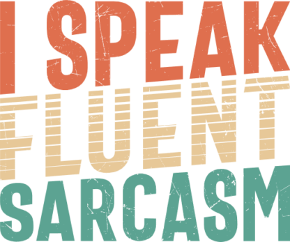 I speak fluent sarcasm, sarcastic - free svg file for members