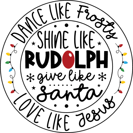 dance like frosty, shine like rudolph, give like santa love like jesus - free svg file for members